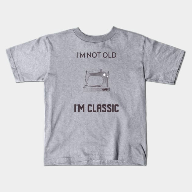 I'm not old I'm classic Kids T-Shirt by MamaJplusthree